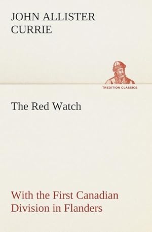 Bild des Verkufers fr The Red Watch With the First Canadian Division in Flanders zum Verkauf von AHA-BUCH GmbH
