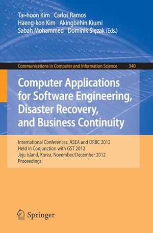 Immagine del venditore per Computer Applications for Software Engineering, Disaster Recovery, and Business Continuity : International Conferences, ASEA and DRBC 2012, Held in Conjunction with GST 2012, Jeju Island, Korea, November 28-December 2, 2012. Proceedings venduto da AHA-BUCH GmbH