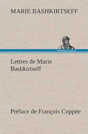 Image du vendeur pour Lettres de Marie Bashkirtseff Prface de Franois Coppe mis en vente par AHA-BUCH GmbH