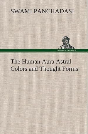 Bild des Verkufers fr The Human Aura Astral Colors and Thought Forms zum Verkauf von AHA-BUCH GmbH