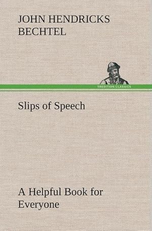 Seller image for Slips of Speech : a Helpful Book for Everyone Who Aspires to Correct the Everyday Errors of Speaking for sale by AHA-BUCH GmbH