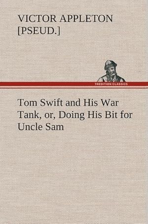 Bild des Verkufers fr Tom Swift and His War Tank, or, Doing His Bit for Uncle Sam zum Verkauf von AHA-BUCH GmbH