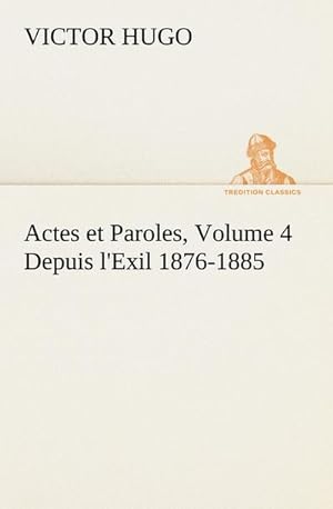 Seller image for Actes et Paroles, Volume 4 Depuis l'Exil 1876-1885 for sale by AHA-BUCH GmbH