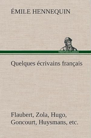 Bild des Verkufers fr Quelques crivains franais Flaubert, Zola, Hugo, Goncourt, Huysmans, etc. zum Verkauf von AHA-BUCH GmbH