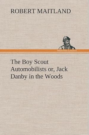 Bild des Verkufers fr The Boy Scout Automobilists or, Jack Danby in the Woods zum Verkauf von AHA-BUCH GmbH