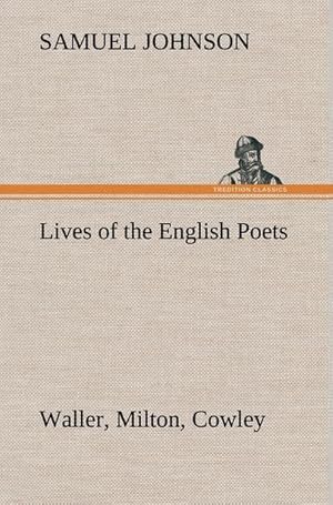 Bild des Verkufers fr Lives of the English Poets : Waller, Milton, Cowley zum Verkauf von AHA-BUCH GmbH