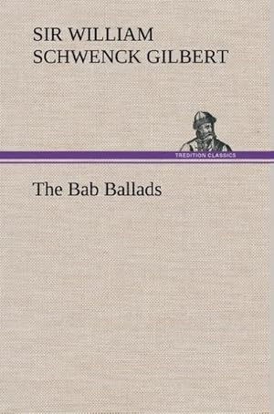 Bild des Verkufers fr The Bab Ballads zum Verkauf von AHA-BUCH GmbH