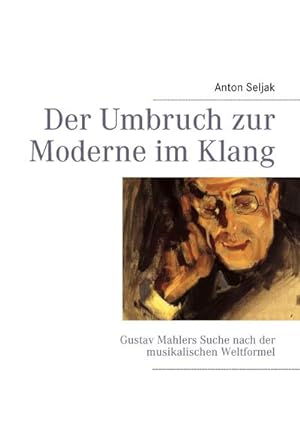Bild des Verkufers fr Der Umbruch zur Moderne im Klang : Gustav Mahlers Suche nach der musikalischen Weltformel zum Verkauf von AHA-BUCH GmbH