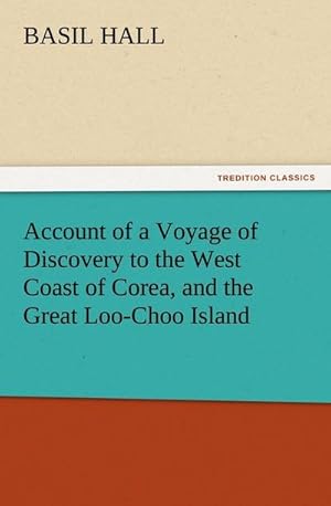 Bild des Verkufers fr Account of a Voyage of Discovery to the West Coast of Corea, and the Great Loo-Choo Island zum Verkauf von AHA-BUCH GmbH