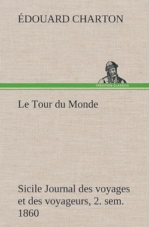 Bild des Verkufers fr Le Tour du Monde; Sicile Journal des voyages et des voyageurs; 2. sem. 1860 zum Verkauf von AHA-BUCH GmbH