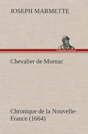 Seller image for Chevalier de Mornac Chronique de la Nouvelle-France (1664) for sale by AHA-BUCH GmbH