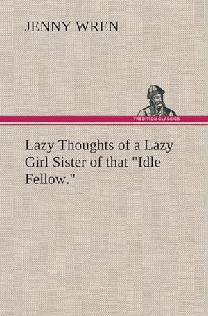 Bild des Verkufers fr Lazy Thoughts of a Lazy Girl Sister of that "Idle Fellow." zum Verkauf von AHA-BUCH GmbH