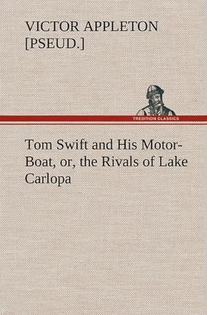 Bild des Verkufers fr Tom Swift and His Motor-Boat, or, the Rivals of Lake Carlopa zum Verkauf von AHA-BUCH GmbH