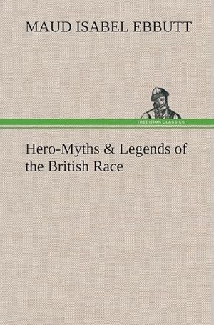 Bild des Verkufers fr Hero-Myths & Legends of the British Race zum Verkauf von AHA-BUCH GmbH