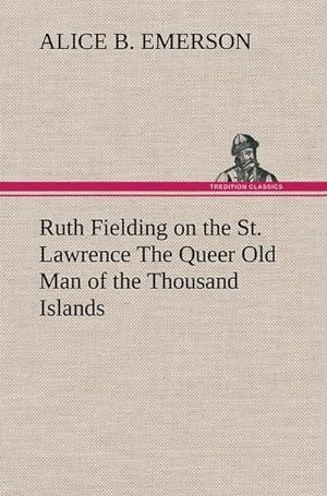Seller image for Ruth Fielding on the St. Lawrence The Queer Old Man of the Thousand Islands for sale by AHA-BUCH GmbH
