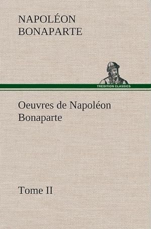 Seller image for Oeuvres de Napolon Bonaparte, Tome II. for sale by AHA-BUCH GmbH