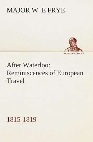 Seller image for After Waterloo: Reminiscences of European Travel 1815-1819 for sale by AHA-BUCH GmbH