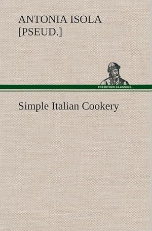 Bild des Verkufers fr Simple Italian Cookery zum Verkauf von AHA-BUCH GmbH