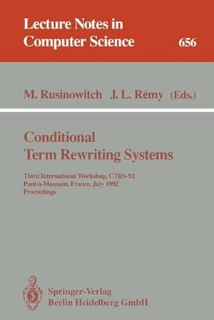 Seller image for Conditional Term Rewriting Systems : Third International Workshop, CTRS-92, Pont-a-Mousson, France, July 8-10, 1992. Proceedings for sale by AHA-BUCH GmbH