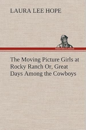 Seller image for The Moving Picture Girls at Rocky Ranch Or, Great Days Among the Cowboys for sale by AHA-BUCH GmbH
