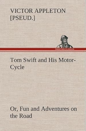 Bild des Verkufers fr Tom Swift and His Motor-Cycle, or, Fun and Adventures on the Road zum Verkauf von AHA-BUCH GmbH