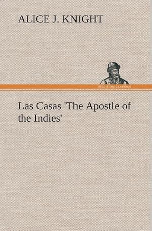 Bild des Verkufers fr Las Casas 'The Apostle of the Indies' zum Verkauf von AHA-BUCH GmbH