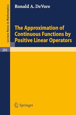 Seller image for The Approximation of Continuous Functions by Positive Linear Operators for sale by AHA-BUCH GmbH