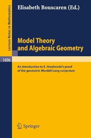 Image du vendeur pour Model Theory and Algebraic Geometry : An introduction to E. Hrushovski's proof of the geometric Mordell-Lang conjecture mis en vente par AHA-BUCH GmbH