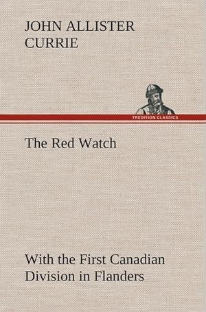 Bild des Verkufers fr The Red Watch With the First Canadian Division in Flanders zum Verkauf von AHA-BUCH GmbH
