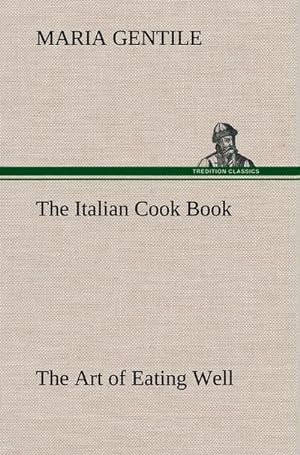 Bild des Verkufers fr The Italian Cook Book The Art of Eating Well zum Verkauf von AHA-BUCH GmbH