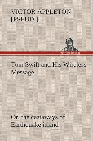 Immagine del venditore per Tom Swift and His Wireless Message: or, the castaways of Earthquake island venduto da AHA-BUCH GmbH