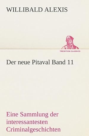 Bild des Verkufers fr Der neue Pitaval Band 11 : Eine Sammlung der interessantesten Criminalgeschichten aller Lnder aus lterer und neuerer Zeit zum Verkauf von AHA-BUCH GmbH