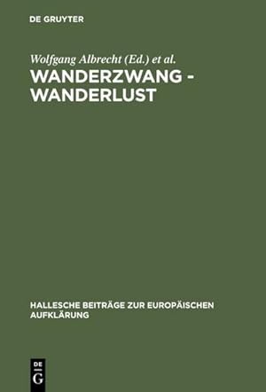 Seller image for Wanderzwang - Wanderlust : Formen der Raum- und Sozialerfahrung zwischen Aufklrung und Frhindustrialisierung for sale by AHA-BUCH GmbH