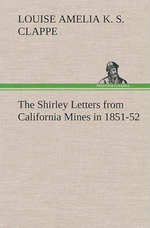 Bild des Verkufers fr The Shirley Letters from California Mines in 1851-52 zum Verkauf von AHA-BUCH GmbH