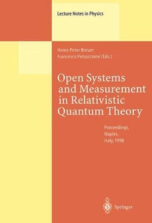 Immagine del venditore per Open Systems and Measurement in Relativistic Quantum Theory : Proceedings of the Workshop Held at the Istituto Italiano per gli Studi Filosofici, Naples, April 34, 1998 venduto da AHA-BUCH GmbH