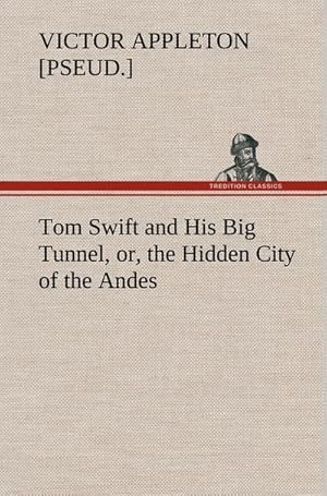 Bild des Verkufers fr Tom Swift and His Big Tunnel, or, the Hidden City of the Andes zum Verkauf von AHA-BUCH GmbH