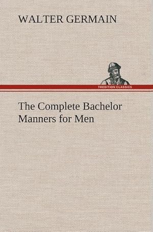 Bild des Verkufers fr The Complete Bachelor Manners for Men zum Verkauf von AHA-BUCH GmbH