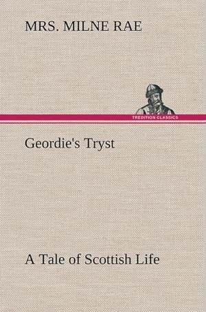 Bild des Verkufers fr Geordie's Tryst A Tale of Scottish Life zum Verkauf von AHA-BUCH GmbH