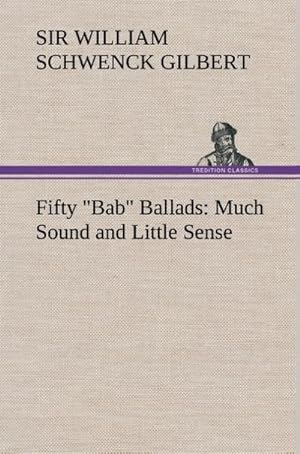 Bild des Verkufers fr Fifty "Bab" Ballads: Much Sound and Little Sense zum Verkauf von AHA-BUCH GmbH