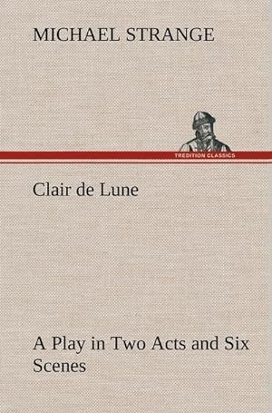 Bild des Verkufers fr Clair de Lune A Play in Two Acts and Six Scenes zum Verkauf von AHA-BUCH GmbH