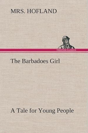 Bild des Verkufers fr The Barbadoes Girl A Tale for Young People zum Verkauf von AHA-BUCH GmbH