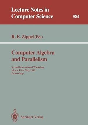 Seller image for Computer Algebra and Parallelism : Second International Workshop, Ithaca, USA, May 9-11, 1990. Proceedings for sale by AHA-BUCH GmbH