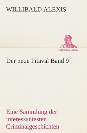 Bild des Verkufers fr Der neue Pitaval Band 9 : Eine Sammlung der interessantesten Criminalgeschichten aller Lnder aus lterer und neuerer Zeit. zum Verkauf von AHA-BUCH GmbH