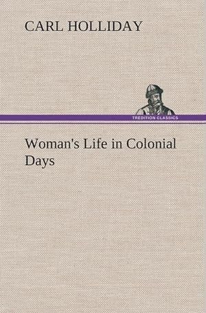 Bild des Verkufers fr Woman's Life in Colonial Days zum Verkauf von AHA-BUCH GmbH