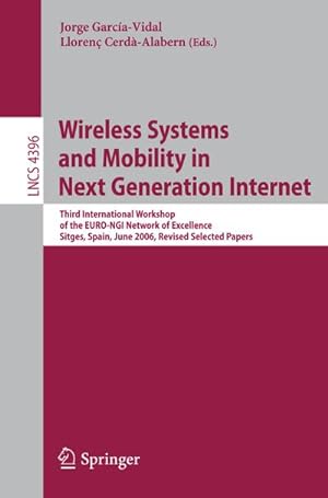Image du vendeur pour Wireless Systems and Mobility in Next Generation Internet : Third International Workshop of the EURO-NGI Network of Excellence, Sitges, Spain, June 6-9, 2006, Revised Selected Papers mis en vente par AHA-BUCH GmbH