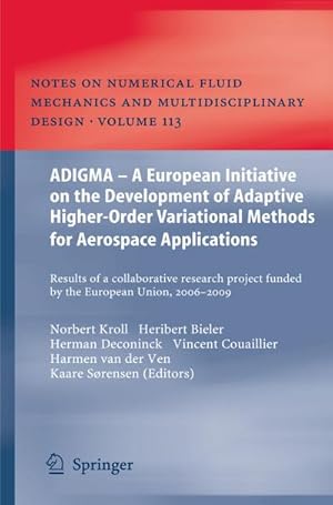 Bild des Verkufers fr ADIGMA  A European Initiative on the Development of Adaptive Higher-Order Variational Methods for Aerospace Applications : Results of a Collaborative Research Project Funded by the European Union, 2006-2009 zum Verkauf von AHA-BUCH GmbH