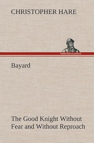 Bild des Verkufers fr Bayard: the Good Knight Without Fear and Without Reproach zum Verkauf von AHA-BUCH GmbH