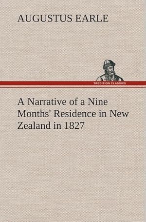 Bild des Verkufers fr A Narrative of a Nine Months' Residence in New Zealand in 1827 zum Verkauf von AHA-BUCH GmbH