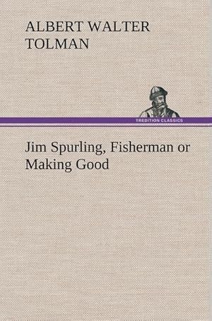 Bild des Verkufers fr Jim Spurling, Fisherman or Making Good zum Verkauf von AHA-BUCH GmbH