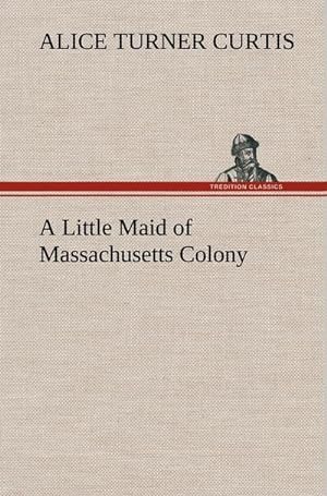 Bild des Verkufers fr A Little Maid of Massachusetts Colony zum Verkauf von AHA-BUCH GmbH